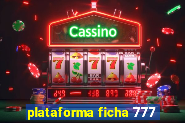 plataforma ficha 777